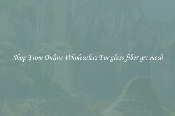 Shop From Online Wholesalers For glass fiber grc mesh