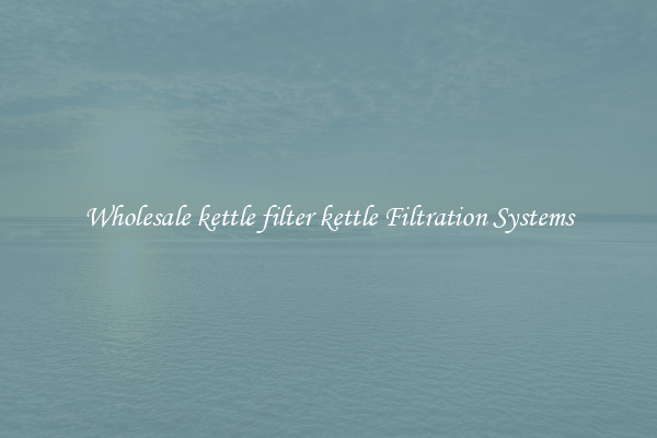 Wholesale kettle filter kettle Filtration Systems