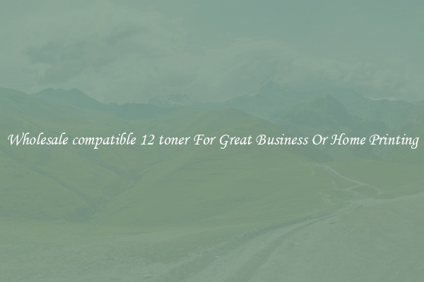 Wholesale compatible 12 toner For Great Business Or Home Printing