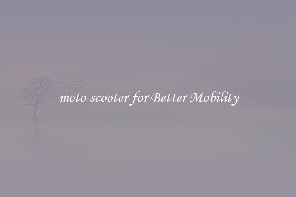 moto scooter for Better Mobility