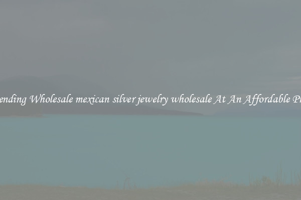 Trending Wholesale mexican silver jewelry wholesale At An Affordable Price