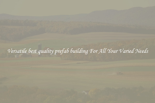 Versatile best quality prefab building For All Your Varied Needs