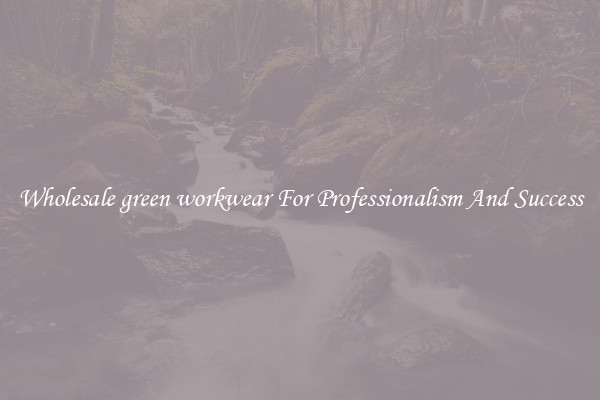 Wholesale green workwear For Professionalism And Success
