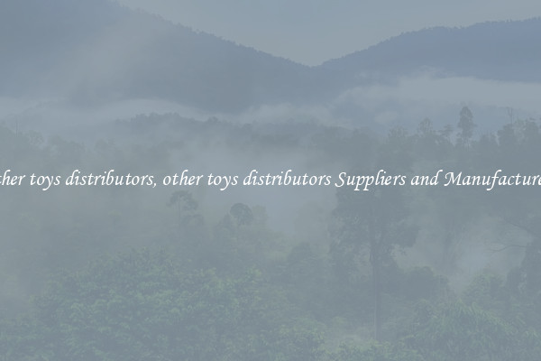 other toys distributors, other toys distributors Suppliers and Manufacturers