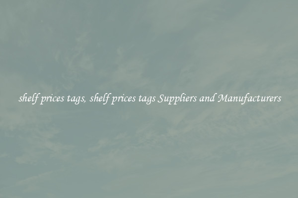 shelf prices tags, shelf prices tags Suppliers and Manufacturers