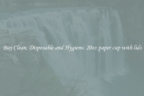 Buy Clean, Disposable and Hygienic 20oz paper cup with lids