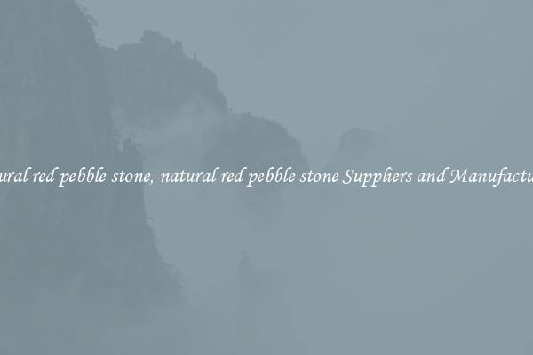 natural red pebble stone, natural red pebble stone Suppliers and Manufacturers