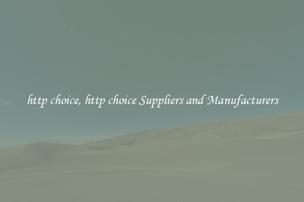 http choice, http choice Suppliers and Manufacturers