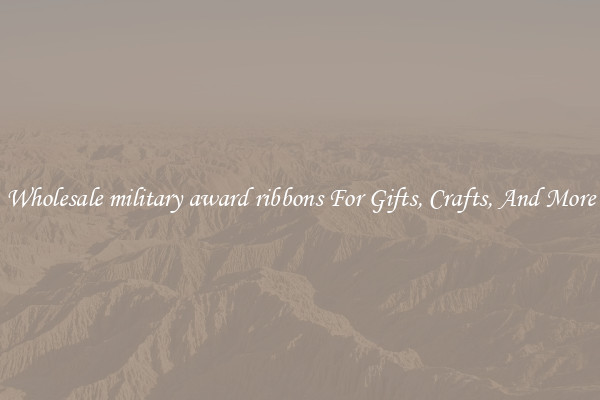 Wholesale military award ribbons For Gifts, Crafts, And More