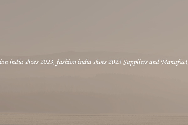 fashion india shoes 2023, fashion india shoes 2023 Suppliers and Manufacturers