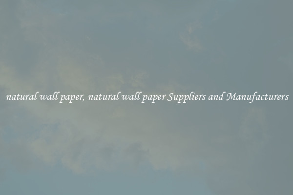 natural wall paper, natural wall paper Suppliers and Manufacturers