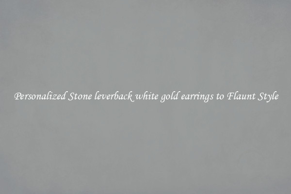 Personalized Stone leverback white gold earrings to Flaunt Style