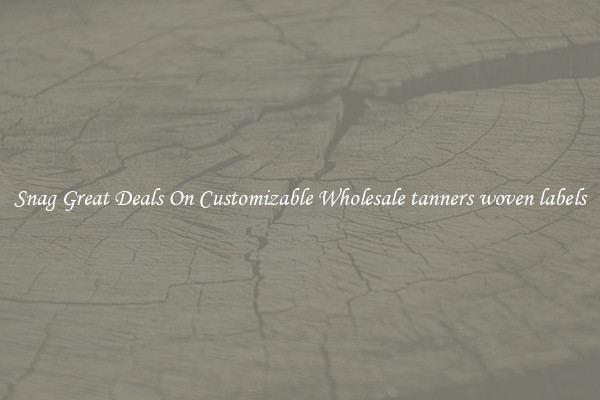 Snag Great Deals On Customizable Wholesale tanners woven labels