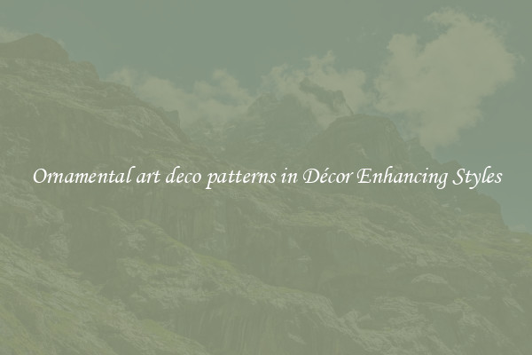 Ornamental art deco patterns in Décor Enhancing Styles
