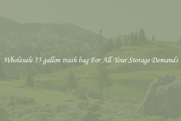 Wholesale 55 gallon trash bag For All Your Storage Demands