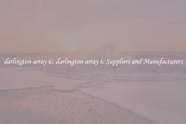 darlington array ic, darlington array ic Suppliers and Manufacturers