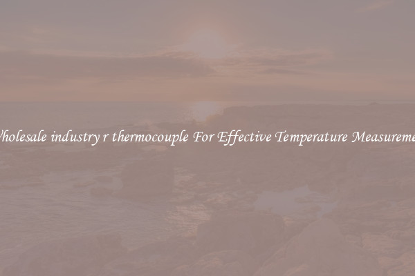 Wholesale industry r thermocouple For Effective Temperature Measurement