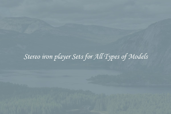 Stereo iron player Sets for All Types of Models