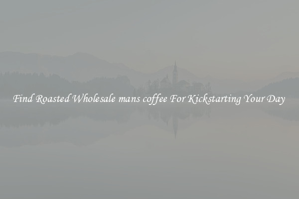 Find Roasted Wholesale mans coffee For Kickstarting Your Day 