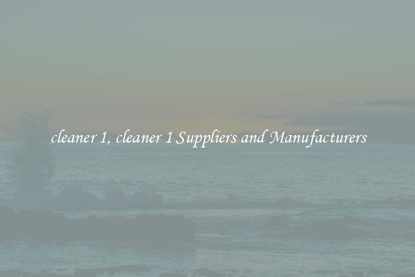 cleaner 1, cleaner 1 Suppliers and Manufacturers
