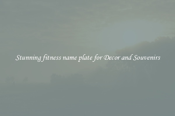 Stunning fitness name plate for Decor and Souvenirs