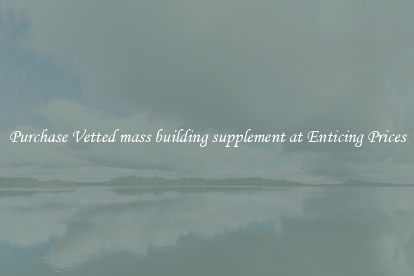 Purchase Vetted mass building supplement at Enticing Prices