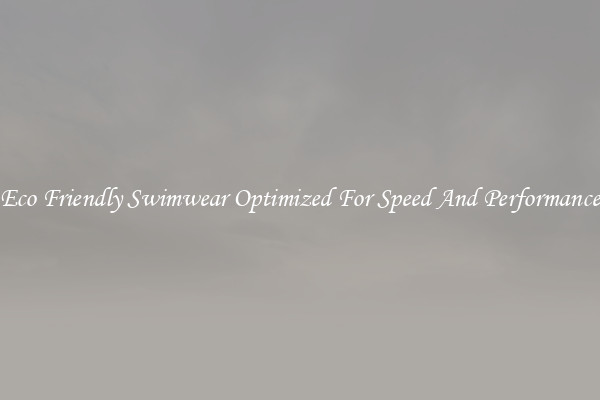 Eco Friendly Swimwear Optimized For Speed And Performance