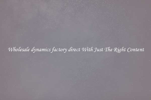 Wholesale dynamics factory direct With Just The Right Content