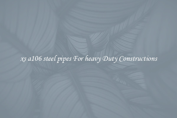 xs a106 steel pipes For heavy Duty Constructions