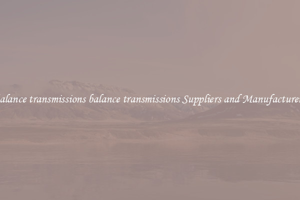 balance transmissions balance transmissions Suppliers and Manufacturers