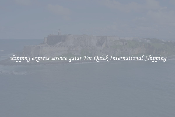 shipping express service qatar For Quick International Shipping