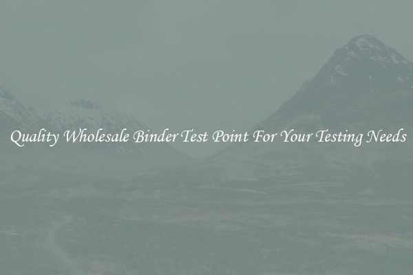 Quality Wholesale Binder Test Point For Your Testing Needs