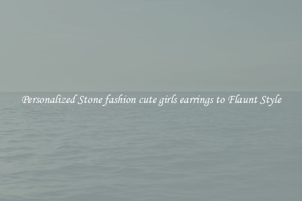 Personalized Stone fashion cute girls earrings to Flaunt Style