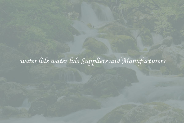water lids water lids Suppliers and Manufacturers