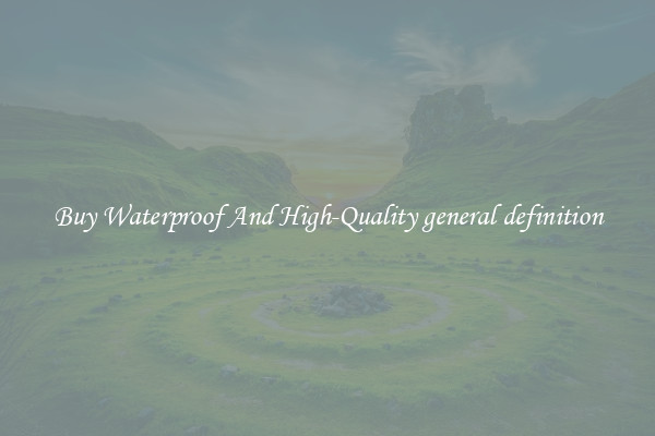 Buy Waterproof And High-Quality general definition