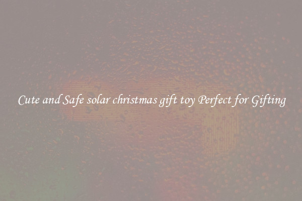 Cute and Safe solar christmas gift toy Perfect for Gifting