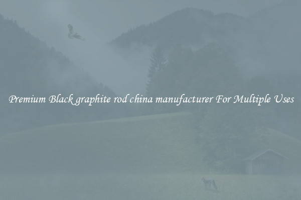 Premium Black graphite rod china manufacturer For Multiple Uses