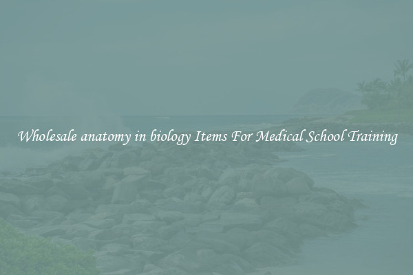 Wholesale anatomy in biology Items For Medical School Training