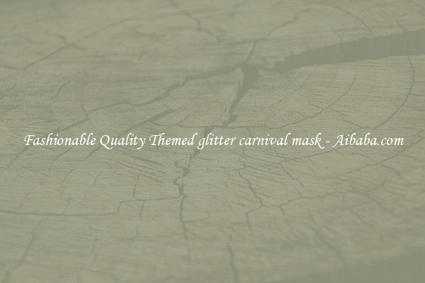 Fashionable Quality Themed glitter carnival mask - Aibaba.com