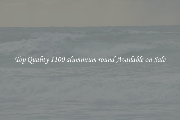 Top Quality 1100 aluminium round Available on Sale