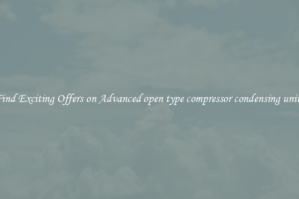 Find Exciting Offers on Advanced open type compressor condensing units