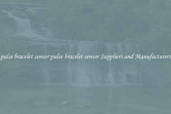 pulse bracelet sensor pulse bracelet sensor Suppliers and Manufacturers