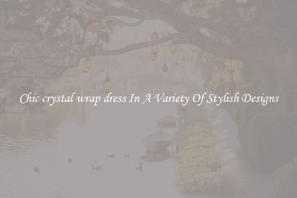 Chic crystal wrap dress In A Variety Of Stylish Designs