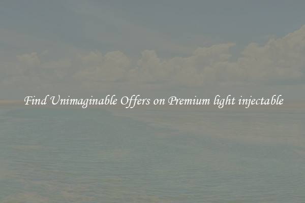 Find Unimaginable Offers on Premium light injectable