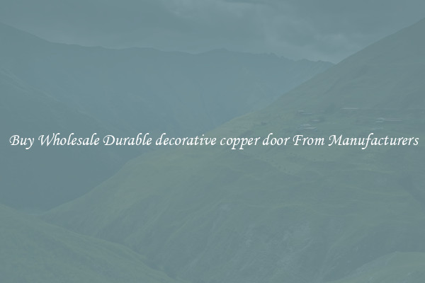 Buy Wholesale Durable decorative copper door From Manufacturers