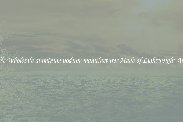 Affordable Wholesale aluminum podium manufacturer Made of Lightweight Aluminum 