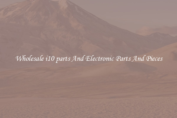 Wholesale i10 parts And Electronic Parts And Pieces