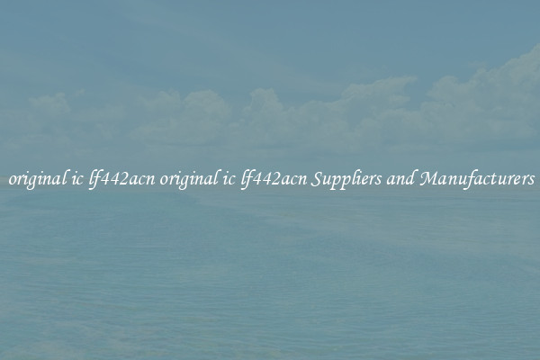 original ic lf442acn original ic lf442acn Suppliers and Manufacturers