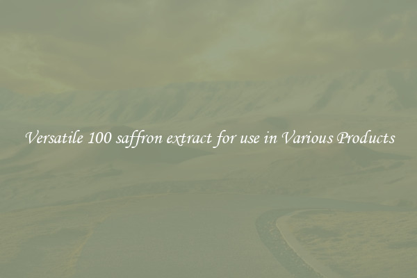 Versatile 100 saffron extract for use in Various Products