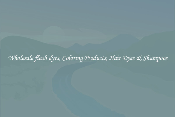 Wholesale flash dyes, Coloring Products, Hair Dyes & Shampoos